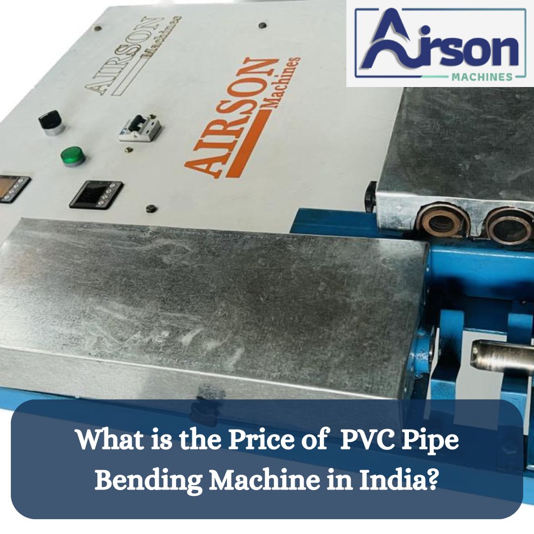 What is the price of PVC Pipe Bending Machine in India